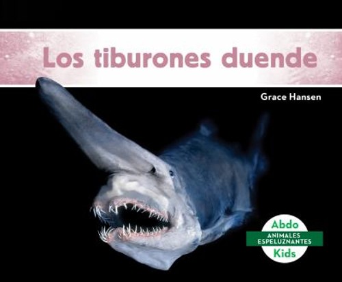 Los Tiburones Duende Goblin Sharks Library Binding Grace Hansen