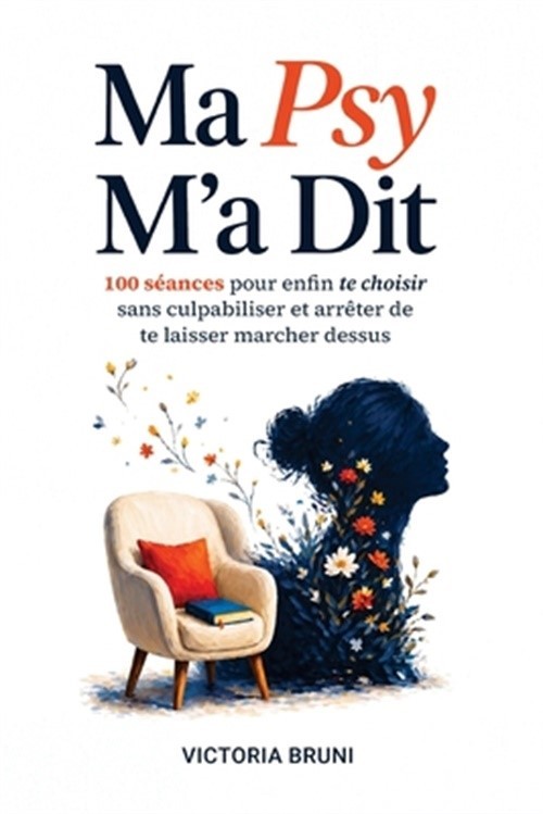 Ma Psy M\'a Dit: 100 s�ances pour enfin te choisir sans culpabiliser et arr�ter d