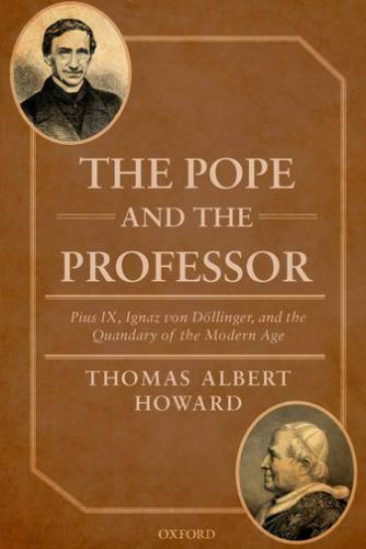 The Pope and the Professor: Pius IX, Ignaz von Dollinger, and the Quandary o...