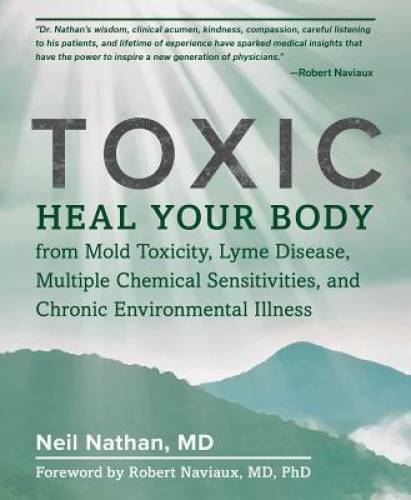 Toxic: Heal Your Body from Mold Toxicity, Lyme Disease, Multiple Chemical - GOOD Toxic: Heal Your Body from Mold Toxicity, Lyme Disease, Multiple Chemical - GOOD