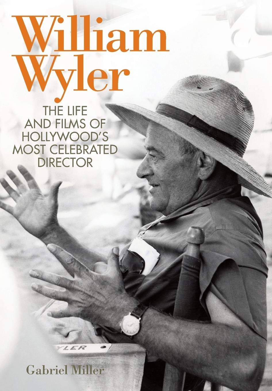 William Wyler: The Life and Films of Hollywood\'s Most Celebrated Director (S...