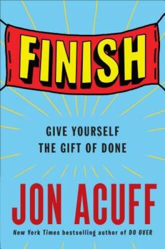 Finish: Give Yourself the Gift of Done - Hardcover By Acuff, Jon - GOOD