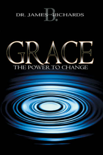 Grace: The Power To Change - Paperback By James B. Richards - GOOD Grace: The Power To Change - Paperback By James B. Richards - GOOD