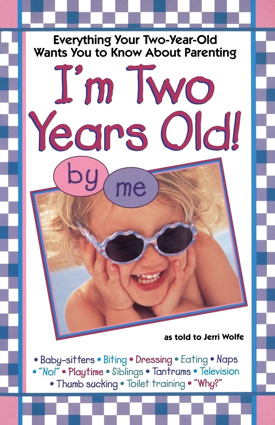 I\'m Two Years Old: Everything Your Two-Year-Old Wants You to Know About Pare...