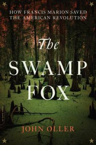 The Swamp Fox: How Francis Marion Saved the American Revolution - GOOD