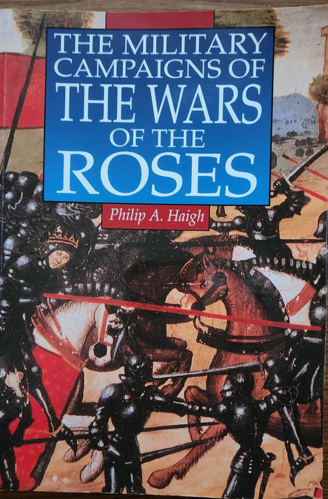 The Military Campaigns of the Wars of the Roses, by Philip A. Haigh (1997, Trade