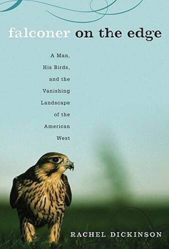 Falconer on the Edge: A Man, His Birds, and the Vanishing Landscape - VERY GOOD Falconer on the Edge: A Man, His Birds, and the Vanishing Landscape - VERY GOOD