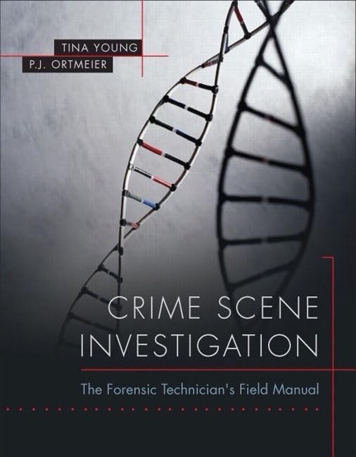 Crime Scene Investigation: The Forensic Technician\'s Field Manual by Tina Young Crime Scene Investigation: The Forensic Technician\'s Field Manual by Tina Young