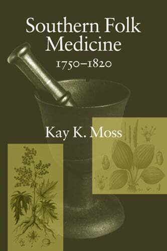 Southern Folk Medicine, 1750-1820 by Kay K Moss: Used