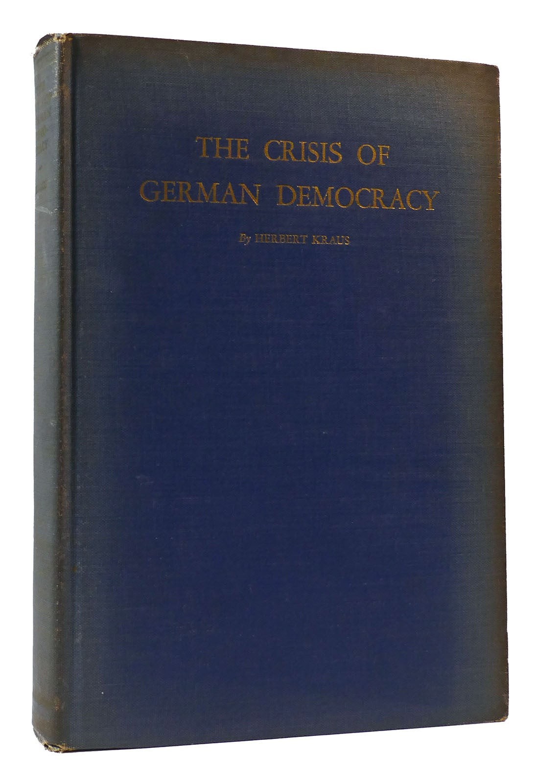 Herbert Kraus THE CRISIS OF GERMAN DEMOCRACY:  A Study of the Spirit of the Cons