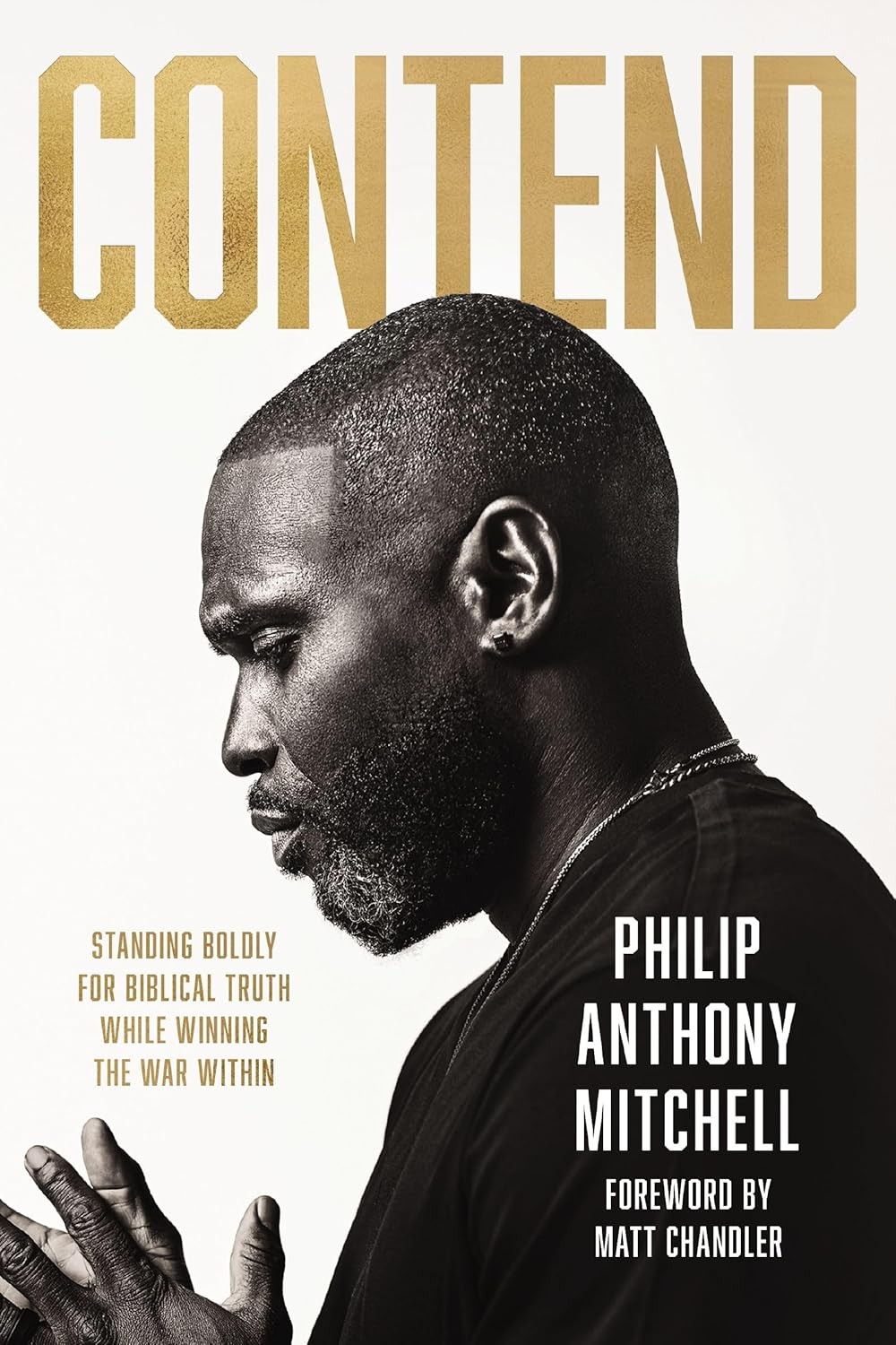 Contend: Standing Boldly for Biblical Truth While Winning the War With Hardcover