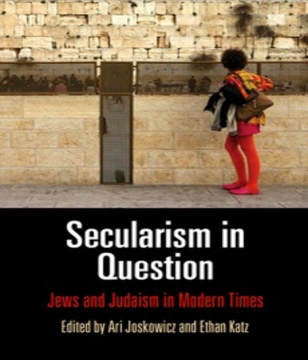 Secularism in Question: Jews and Judaism in Modern Times Secularism in Question: Jews and Judaism in Modern Times