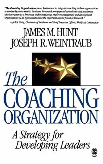 The Coaching Organization: A Strategy - Hardcover, by Hunt James M.; - Very Good The Coaching Organization: A Strategy - Hardcover, by Hunt James M.; - Very Good