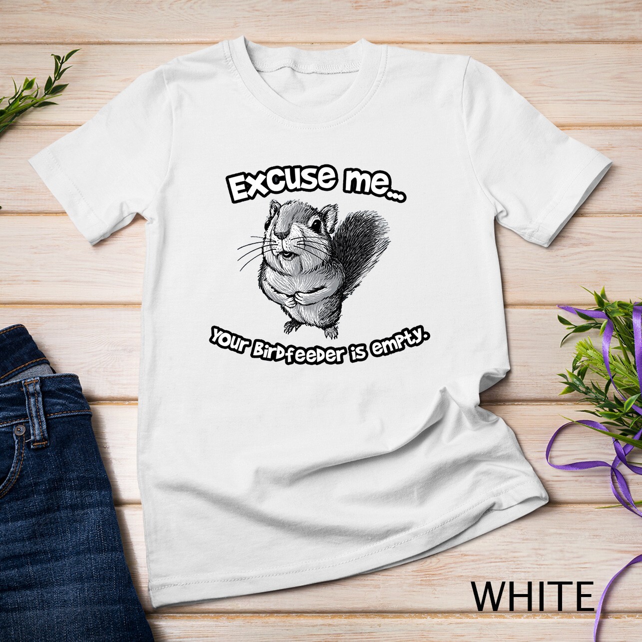 Funny Squirrel Excuse Me Your Birdfeeder Is Empty Unisex T-shirt