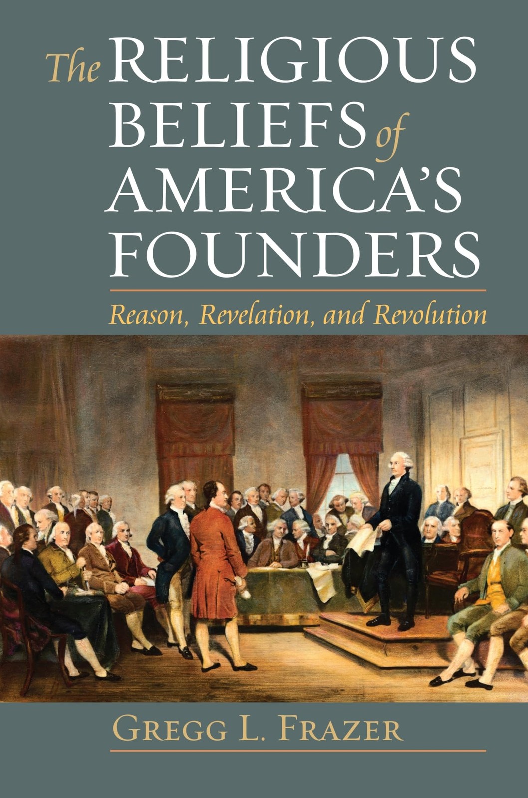The Religious Beliefs of America's Founders: Reason, Revelation, and Revolut...