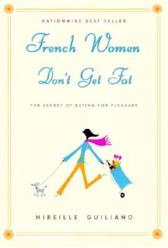 French Women Don\'t Get Fat: The Secret of Eating for Pleasure - Hardcover - GOOD