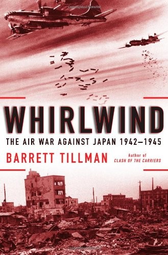 Whirlwind: The Air War Against Japan, 1942-1945 by Tillman, Barrett