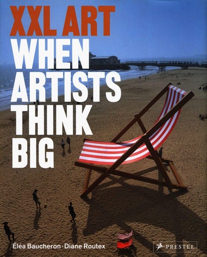 XXL Art: When Artists Think Big by Baucheron, Elea,Routex, Diane (hardcover)