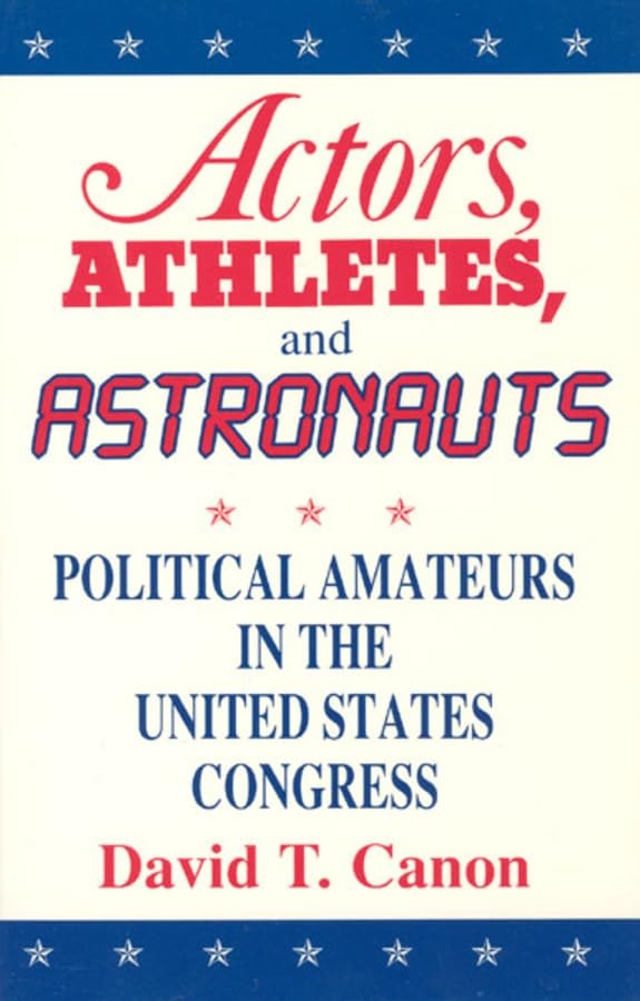Actors, Athletes, and Astronauts: Political Amateurs in the United States Co...