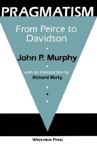 Pragmatism: From Peirce To Davidson - Paperback By Murphy, John P. - GOOD