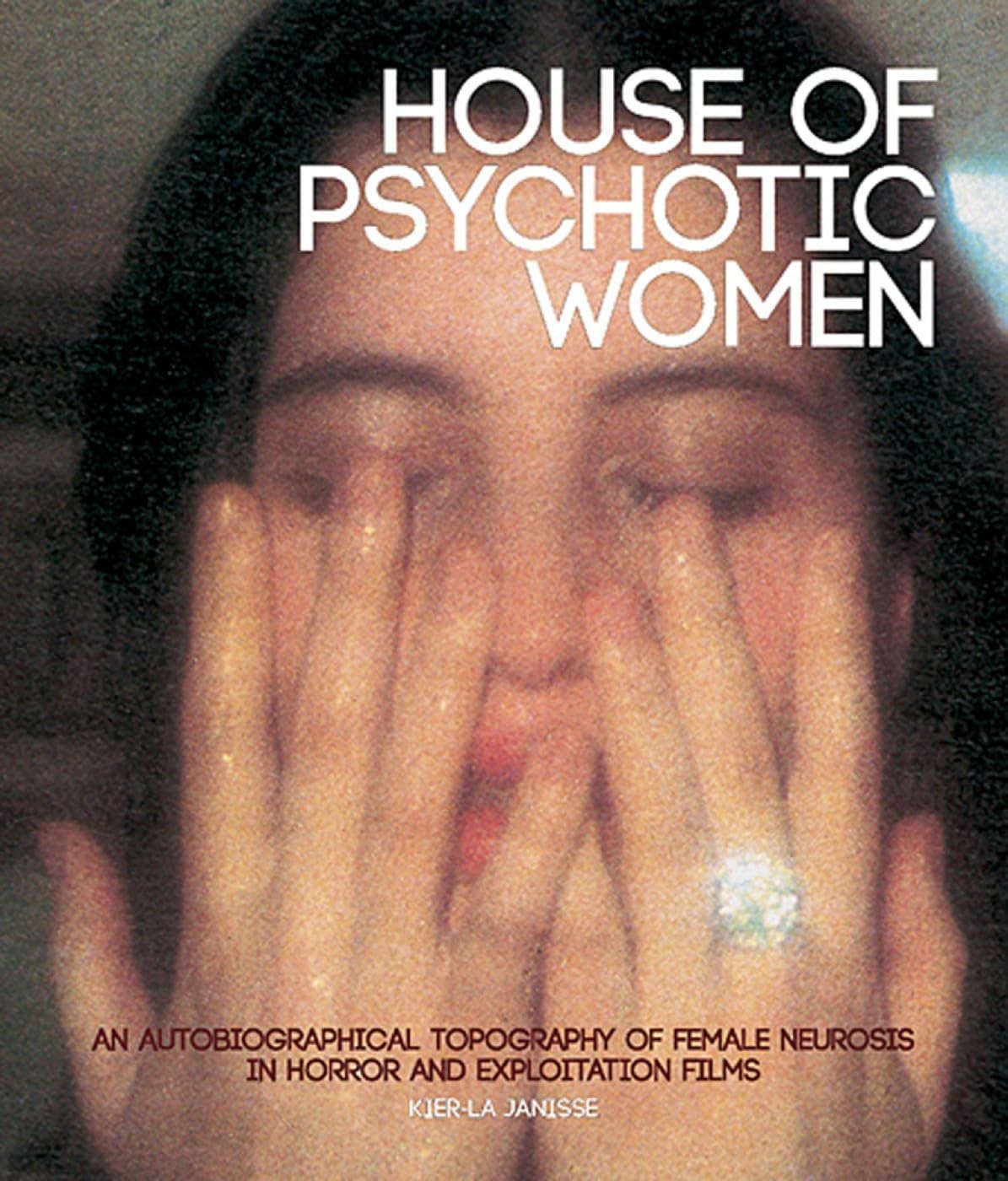 House of Psychotic Women: An Autobiographical Topography of Female Neurosis in H