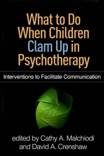 What to Do When Children Clam Up in Psychotherapy: Interventions to Facil - GOOD