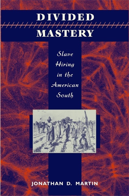 Divided Mastery: Slave Hiring in th..., Jonathan D Mart