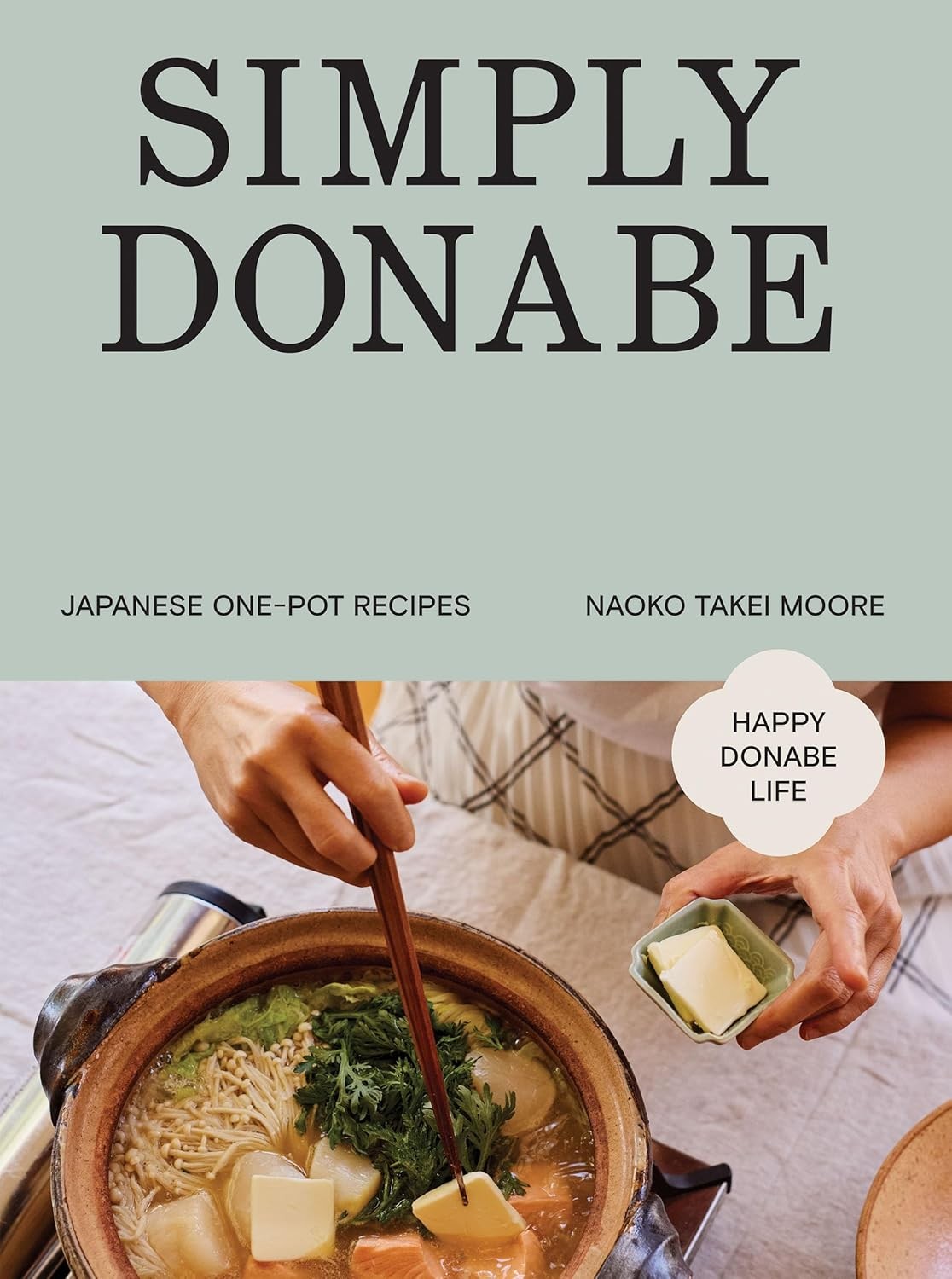 Simply Donabe: Japanese One-Pot Recipes Hardcover by Naoko Takei Moore Simply Donabe: Japanese One-Pot Recipes Hardcover by Naoko Takei Moore