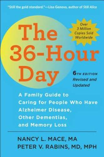 The 36-Hour Day, sixth edition: The 36-Hour Day: A Family Guide to Caring - GOOD The 36-Hour Day, sixth edition: The 36-Hour Day: A Family Guide to Caring - GOOD