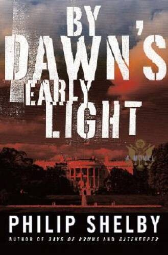 By Dawns Early Light: A Novel - Hardcover By Philip Shelby - GOOD