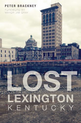 Lost Lexington, Kentucky by Brackney, Peter Lost Lexington, Kentucky by Brackney, Peter