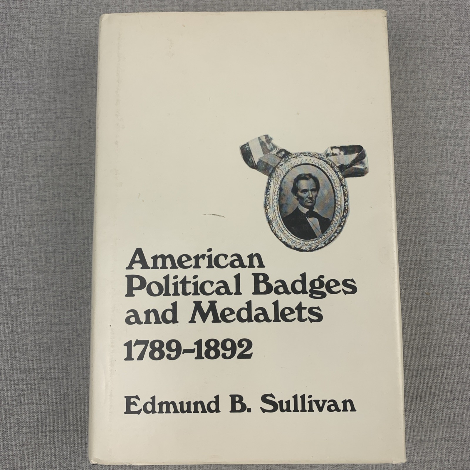 SIGNED E. Sullivan American Political Badges and Medalets 1789-1892 Reference SIGNED E. Sullivan American Political Badges and Medalets 1789-1892 Reference