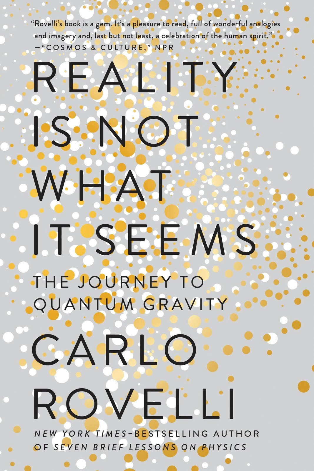 Reality Is Not What It Seems: The Journey to Quantum Gravity Reality Is Not What It Seems: The Journey to Quantum Gravity