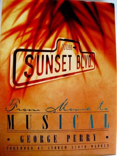 Sunset Boulevard: From Movie to Musical - Hardcover By Perry, George C - GOOD Sunset Boulevard: From Movie to Musical - Hardcover By Perry, George C - GOOD