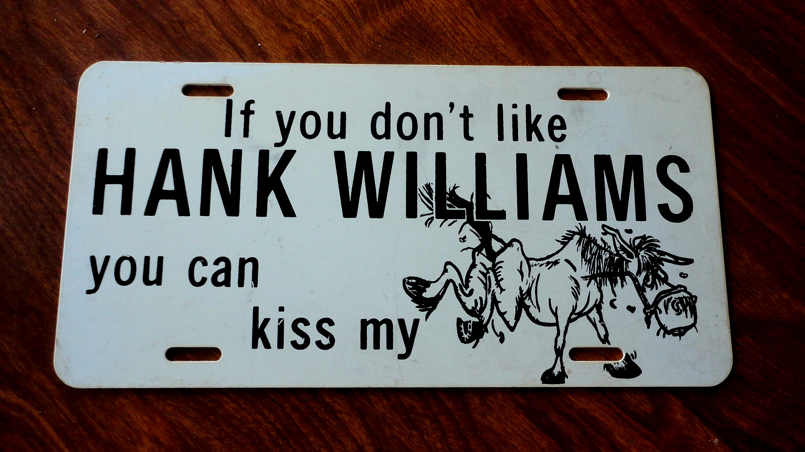 HANK WILLIAMS Novelty License Plate If You Don\'t Like Hank Williams, Kiss My A** HANK WILLIAMS Novelty License Plate If You Don\'t Like Hank Williams, Kiss My A**