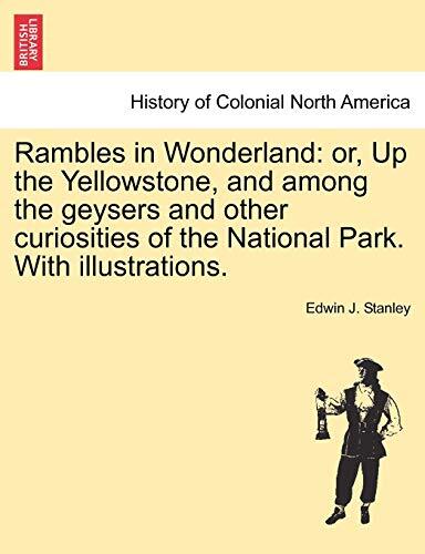 Rambles in Wonderland: or, Up the Yellowstone, and among the geysers and othe-,