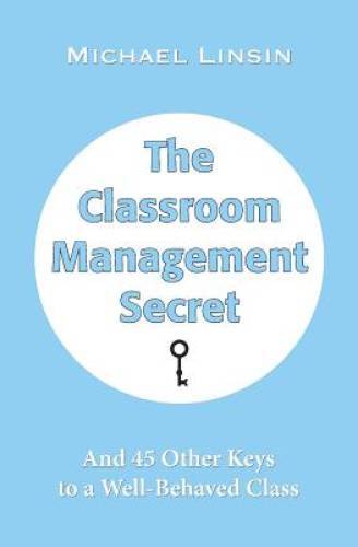 The Classroom Management Secret: And 45 Other Keys to a Well-Behave - GOOD
