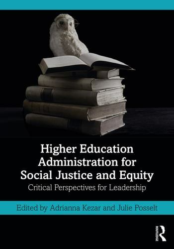 Higher Education Administration for Social Justice and Equity by Julie Posselt 