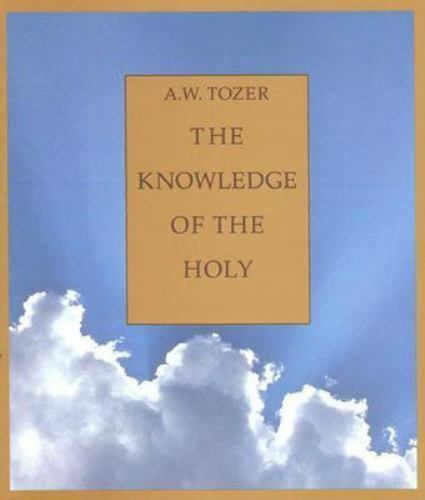 The Knowledge of the Holy: The Attributes of God: Their Meaning in the Ch - GOOD