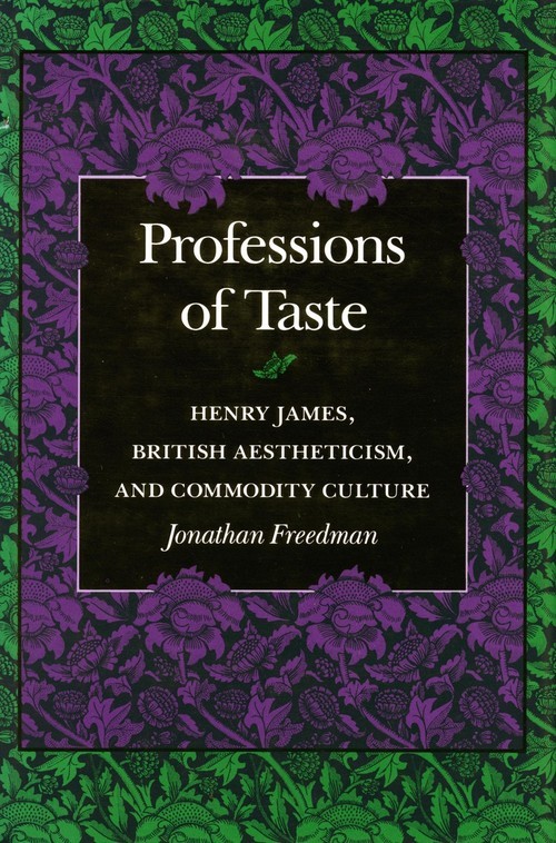 Professions of Taste: Henry James, ..., Jonathan Freedm