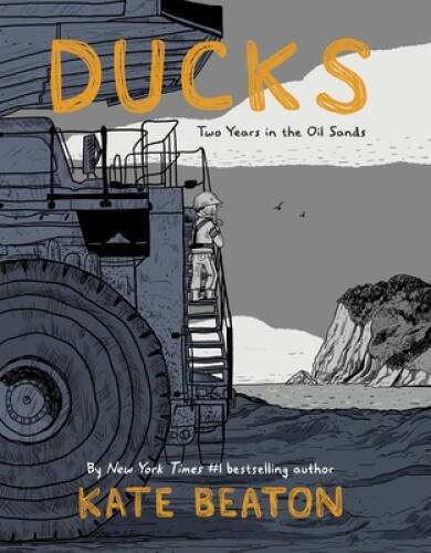 Ducks: Two Years in the Oil Sands - Hardcover By Beaton, Kate - GOOD