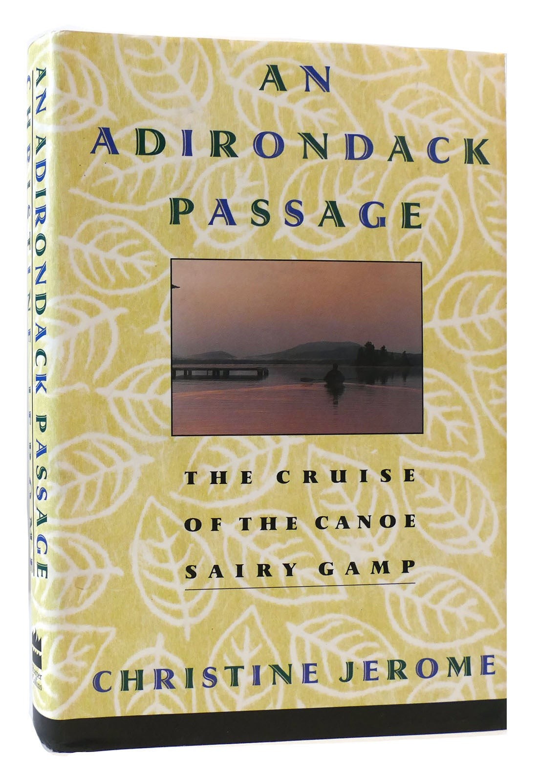 Christine Jerome AN ADIRONDACK PASSAGE The Cruise of the Canoe Sairy Gamp 1st Ed Christine Jerome AN ADIRONDACK PASSAGE The Cruise of the Canoe Sairy Gamp 1st Ed