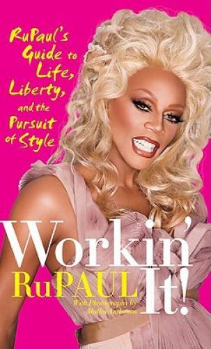 Workin\' It: RuPaul\'s Guide to Life, Liberty, and the Pursuit of Style - GOOD Workin\' It: RuPaul\'s Guide to Life, Liberty, and the Pursuit of Style - GOOD