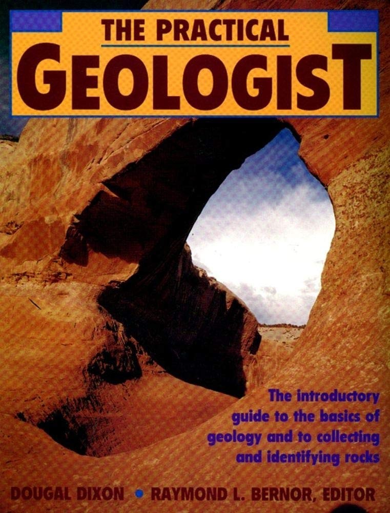 The Practical Geologist: The Introductory Guide to the Basics of Geology and... The Practical Geologist: The Introductory Guide to the Basics of Geology and...