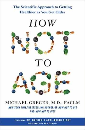 How Not to Age: The Scientific - Hardcover, by Greger M.D. FACLM - Very Good