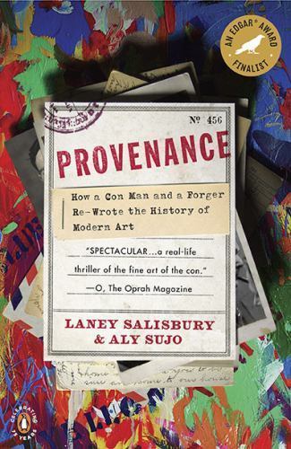 Provenance: How a Con Man and a Forger Rewrote the History of Modern Art Provenance: How a Con Man and a Forger Rewrote the History of Modern Art