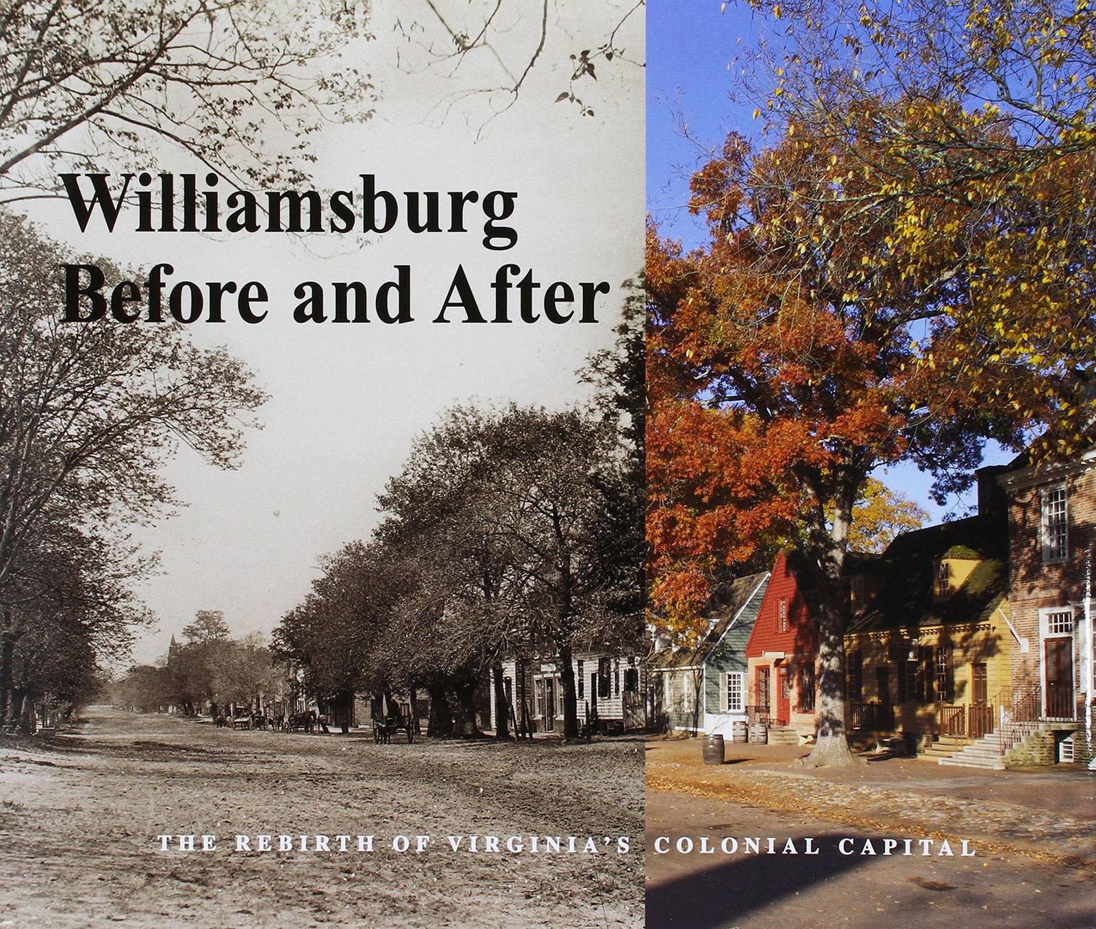 Williamsburg Before and After: The Rebirth of Virginia\'s Colonial Capital Williamsburg Before and After: The Rebirth of Virginia\'s Colonial Capital