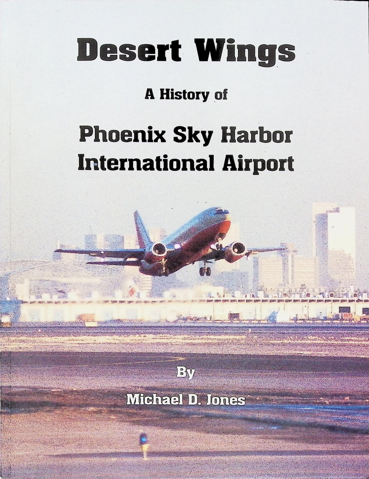 Desert Wings Michael D. Jones 1997 Signed Phoenix Sky Harbor Aviation History