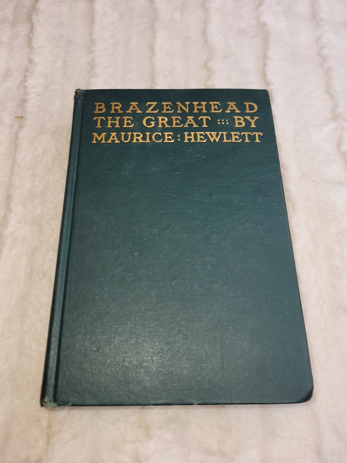 Brazenhead The Great By Maurice Hewlett 1911 Scribner’s HC Brazenhead The Great By Maurice Hewlett 1911 Scribner’s HC