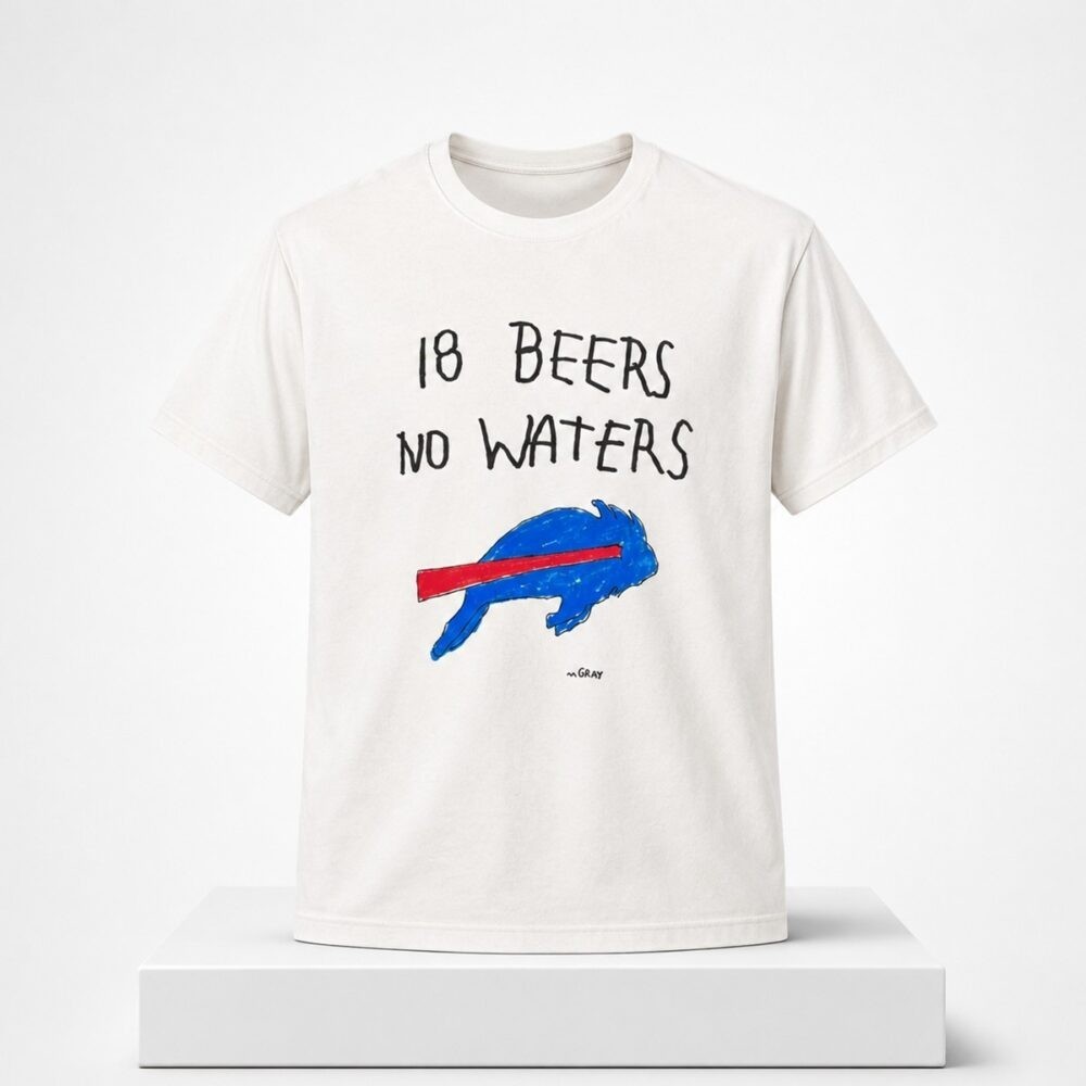 NEW - 2026 Bills 18 Beeers No Waters Shirt - Full Size